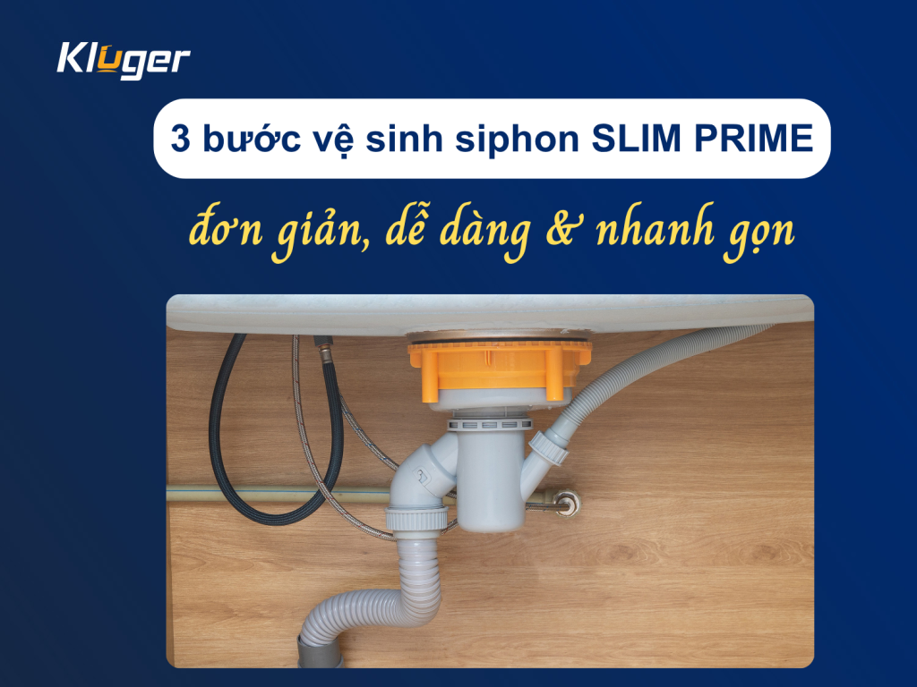 3 bước vệ sinh siphon chậu rửa bát SLIM PRIME nhanh gọn, đơn giản 2 3 bước vệ sinh siphon chậu rửa bát SLIM PRIME nhanh gọn, đơn giản