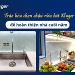 Trào lưu chọn chậu rửa bát Kluger hoàn thiện nhà cuối năm