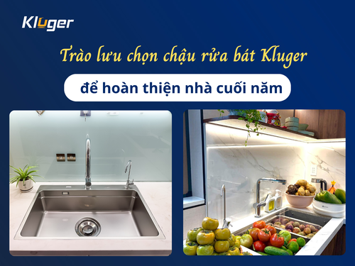 Trào lưu chọn chậu rửa bát Kluger hoàn thiện nhà cuối năm